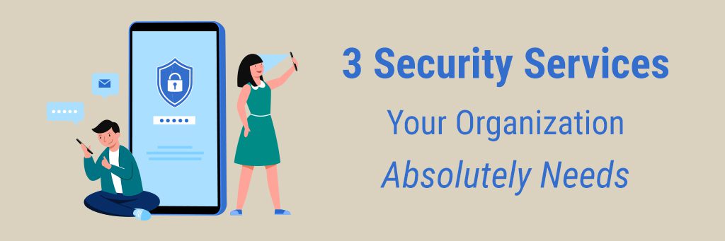 3 Security Services Your Organization Absolutely Needs-banner