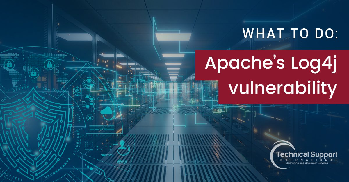 What To Do Apache’s Log4j Vulnerability TSI Support
